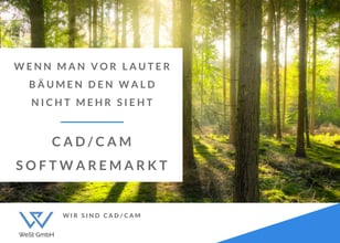 CAD/CAM Software Vergleich: Man erkennt den Wald vor lauter Bäumen nicht!