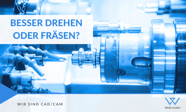 Wann ist es sinnvoller, zu drehen statt zu fräsen?