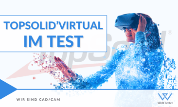 TopSolid'Virtual getestet! Der Erfahrungsbericht von WeSt GmbH
