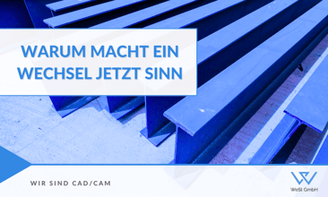 TopSolid'Steel: Warum jetzt der optimale Zeitpunkt für den CAD-Wechsel ist