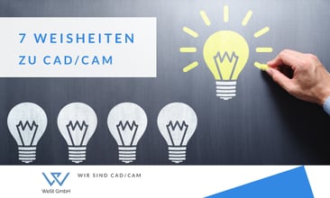 7 Weisheiten zu CAD/CAM Software